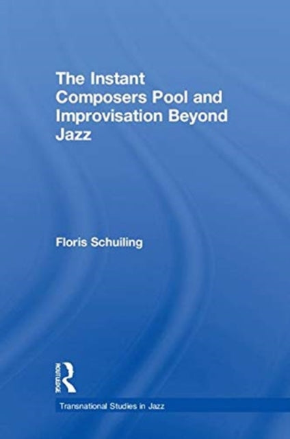 Book cover of: Instant Composers Pool and Improvisation Beyond Jazz. By: Floris Schuiling