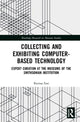 Book cover of: Collecting and Exhibiting Computer-Based Technology. By: Petrina Foti