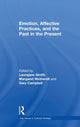 Book cover of: Emotion, Affective Practices, and the Past in the Present. By: Laurajane Smith