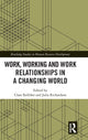 Book cover of: Work, Working and Work Relationships in a Changing World. By: Clare Kelliher