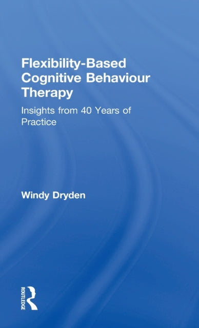 Book cover of: Flexibility-Based Cognitive Behaviour Therapy. By: Windy Dryden