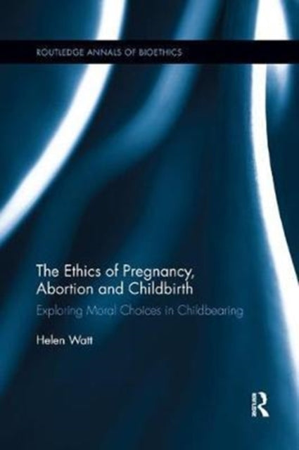 Book cover of: Ethics of Pregnancy, Abortion and Childbirth. By: Helen Watt