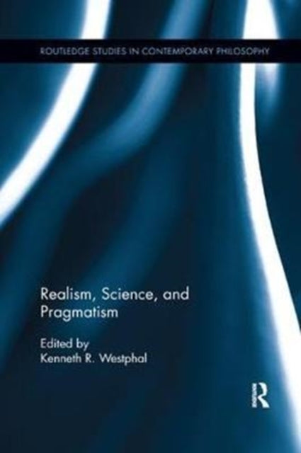 Book cover of: Realism, Science, and Pragmatism. By: Kenneth R. Westphal