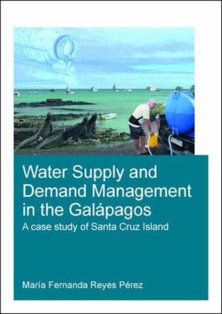 Book cover of: Water Supply and Demand Management in the Galapagos. By: Maria Fernanda Reyes Perez