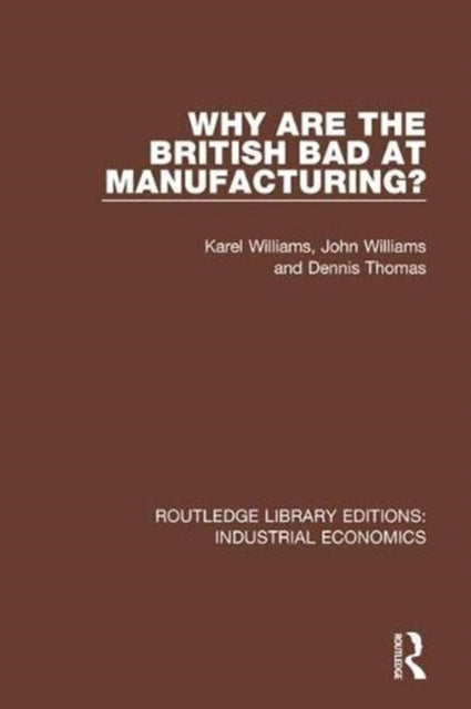 Book cover of: Why are the British Bad at Manufacturing?. By: Karel Williams