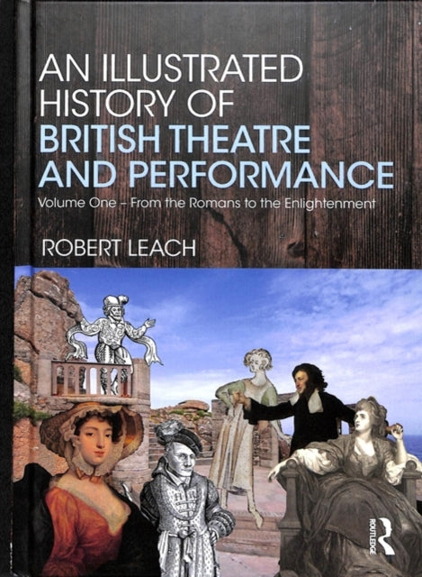 Book cover of: Illustrated History of British Theatre and Performance. By: Robert Leach