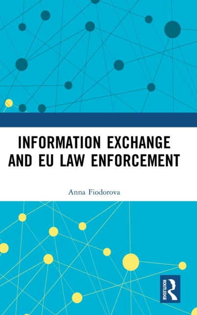 Book cover of: Information Exchange and EU Law Enforcement. By: Anna Fiodorova