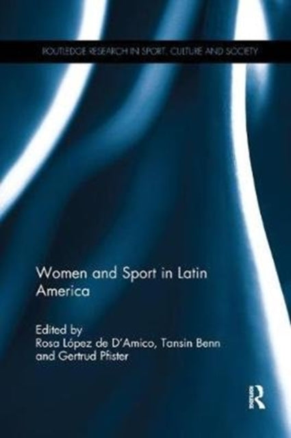 Book cover of: Women and Sport in Latin America. By: Rosa Lopez de D'Amico