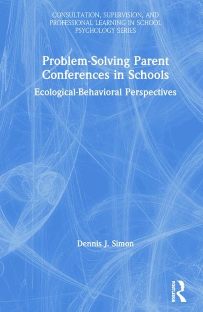 Book cover of: Problem-Solving Parent Conferences in Schools. By: Dennis J. Simon