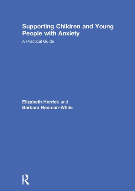 Book cover of: Supporting Children and Young People with Anxiety. By: Elizabeth Herrick