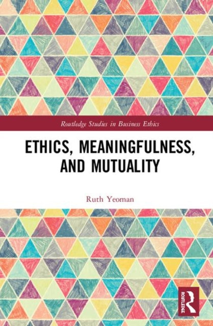 Book cover of: Ethics, Meaningfulness, and Mutuality. By: Ruth Yeoman
