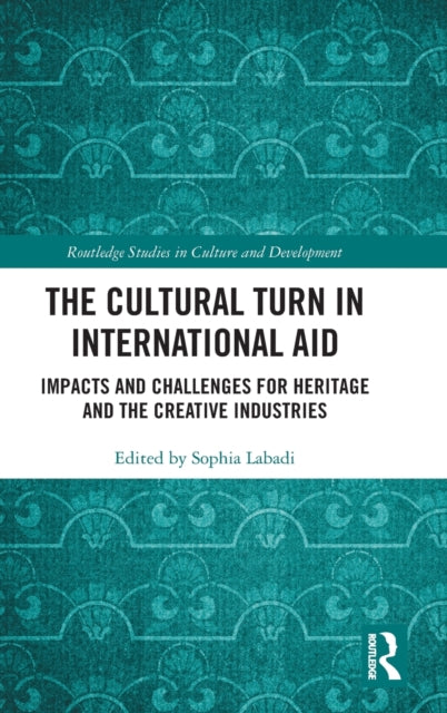 Book cover of: Cultural Turn in International Aid. By: Sophia Labadi