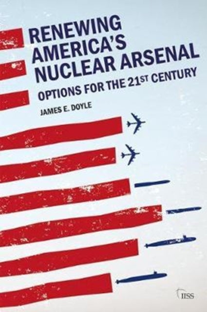Book cover of: Renewing America’s Nuclear Arsenal. By: Doyle, James E.