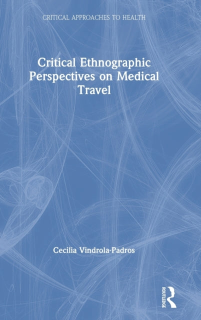 Book cover of: Critical Ethnographic Perspectives on Medical Travel. By: Cecilia Vindrola Padros