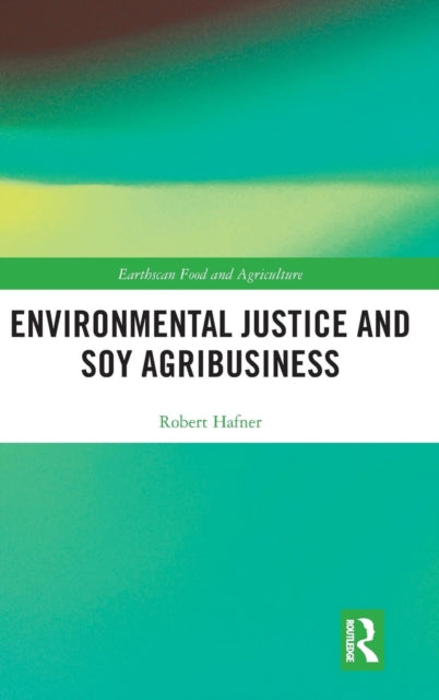 Book cover of: Environmental Justice and Soy Agribusiness. By: Robert Hafner