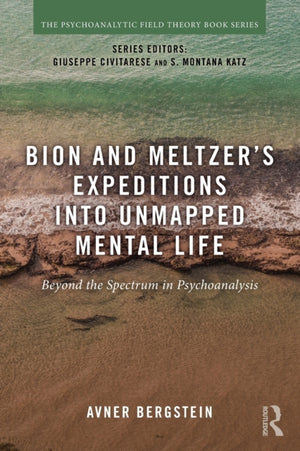 Bion and Meltzer's Expeditions into Unmapped Mental Life
