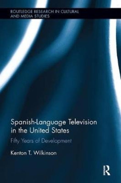 Book cover of: Spanish-Language Television in the United States. By: Kenton T. Wilkinson