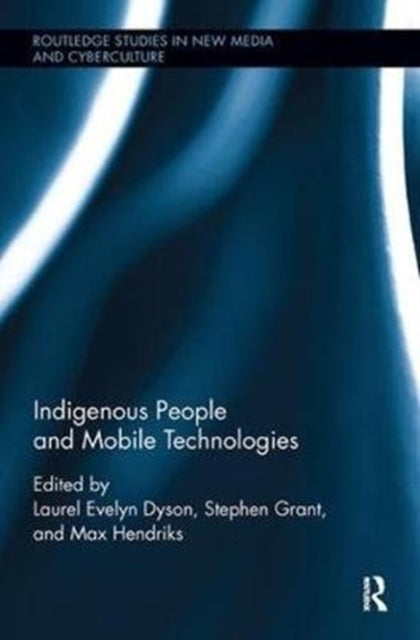 Book cover of: Indigenous People and Mobile Technologies. By: Laurel Evelyn Dyson