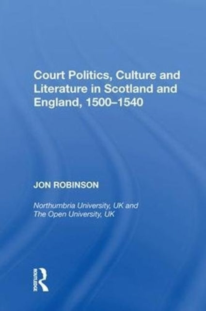 Book cover of: Court Politics, Culture and Literature in Scotland and England, 1500-1540. By: Jon Robinson