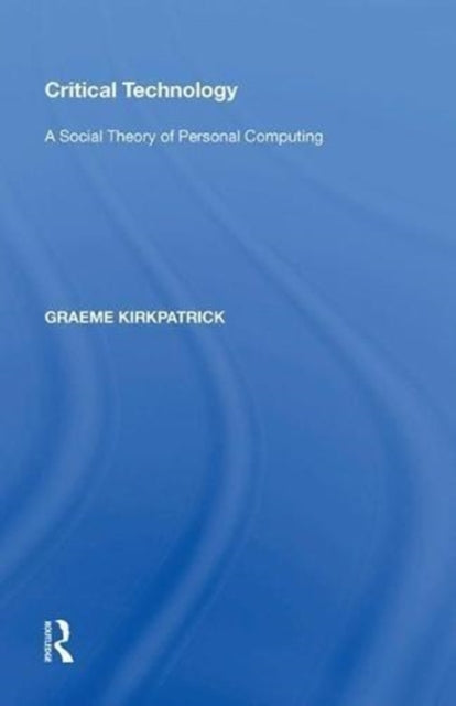 Book cover of: Critical Technology. By: Graeme Kirkpatrick