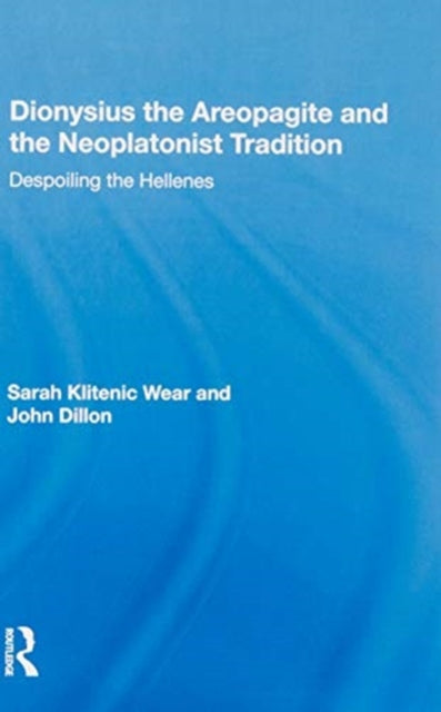 Book cover of: Dionysius the Areopagite and the Neoplatonist Tradition. By: Sarah Klitenic Wear