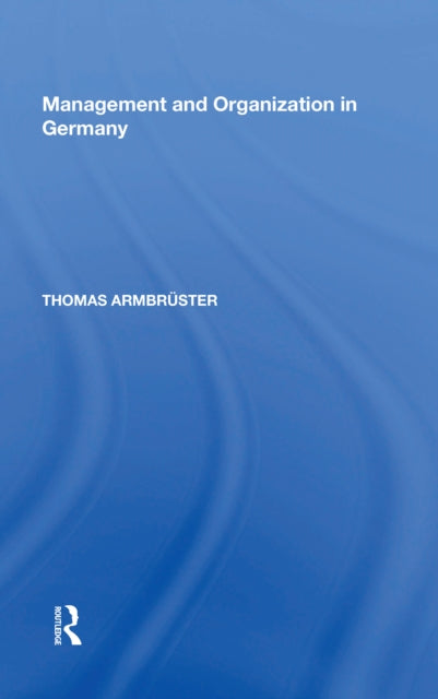 Book cover of: Management and Organization in Germany. By: Thomas Armbrüster