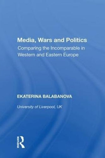 Book cover of: Media, Wars and Politics. By: Ekaterina Balabanova