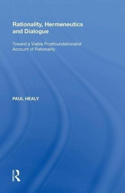 Book cover of: Rationality, Hermeneutics and Dialogue. By: Paul Healy