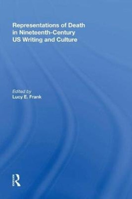 Book cover of: Representations of Death in Nineteenth-Century US Writing and Culture. By: Lucy Frank