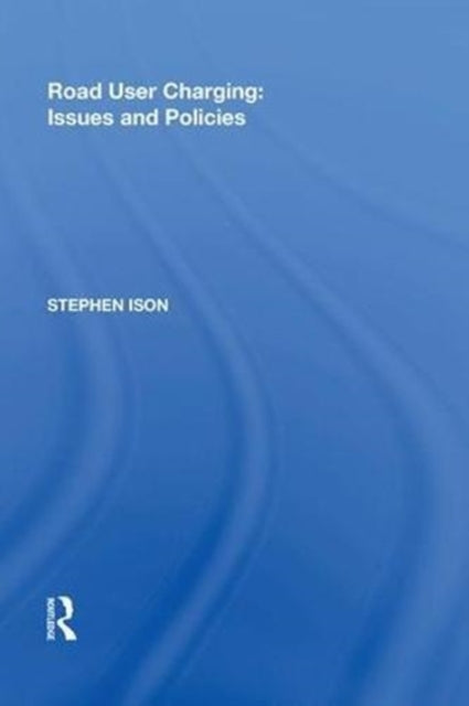 Book cover of: Road User Charging: Issues and Policies. By: Stephen Ison