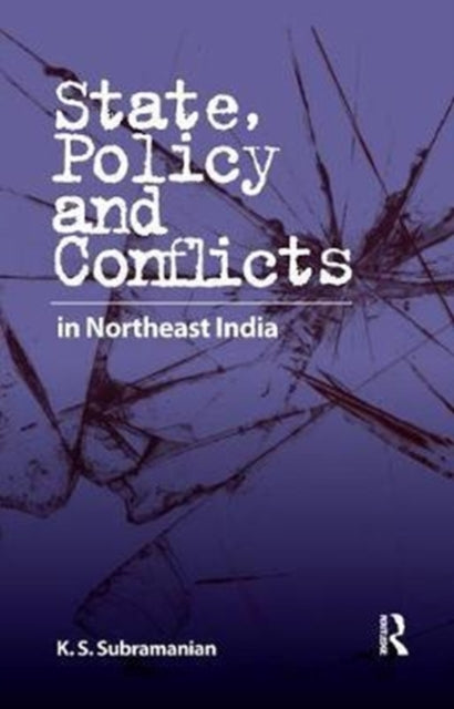 Book cover of: State, Policy and Conflicts in Northeast India. By: K. S. Subramanian