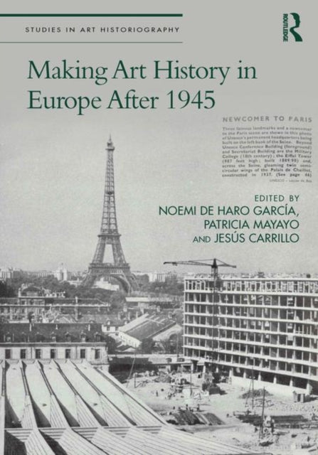 Book cover of: Making Art History in Europe After 1945. By: Noemi de Haro García