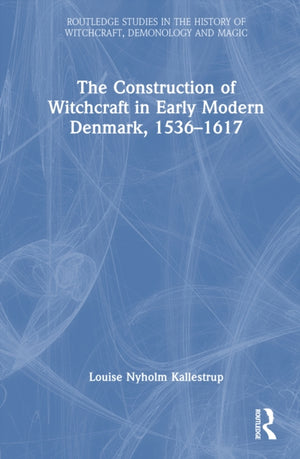 The Construction of Witchcraft in Early Modern Denmark, 1536-1617
