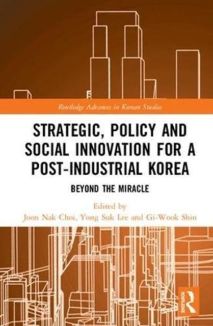 Book cover of: Strategic, Policy and Social Innovation for a Post-Industrial Korea. By: Joon Nak Choi