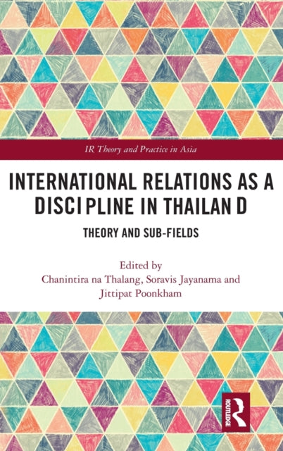 Book cover of: International Relations as a Discipline in Thailand. By: Chanintira na Thalang