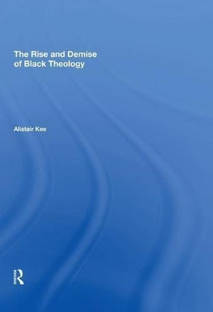The Rise and Demise of Black Theology