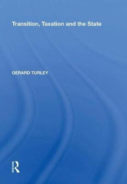 Book cover of: Transition, Taxation and the State. By: Gerard Turley