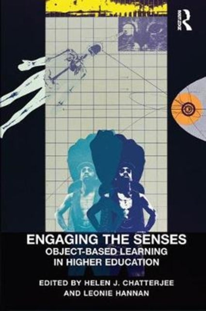 Book cover of: Engaging the Senses: Object-Based Learning in Higher Education. By: Helen J. Chatterjee