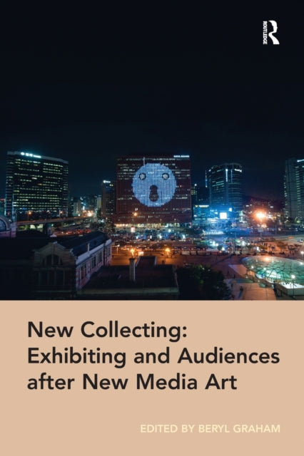 Book cover of: New Collecting: Exhibiting and Audiences after New Media Art. By: Beryl Graham