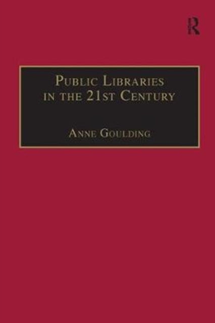 Book cover of: Public Libraries in the 21st Century. By: Anne Goulding