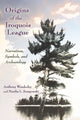 Book cover of: Origins of the Iroquois League. By: Anthony Wonderley