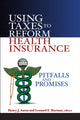 Book cover of: Using Taxes to Reform Health Insurance