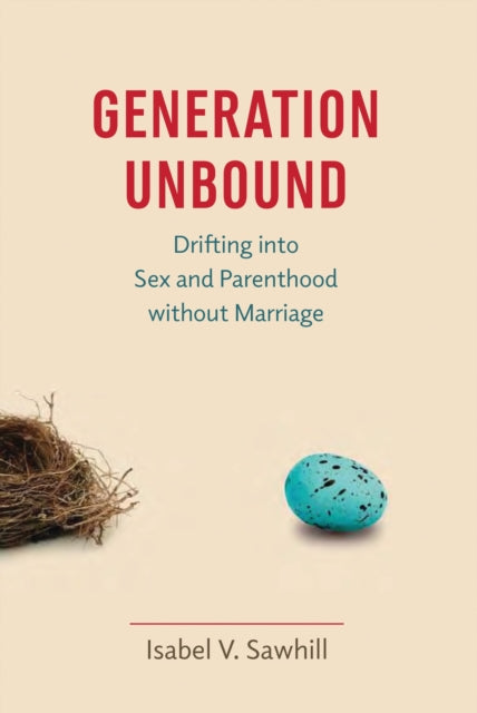 Book cover of: Generation Unbound. By: Isabel V. Sawhill