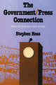 Book cover of: Government/Press Connection. By: Stephen Hess