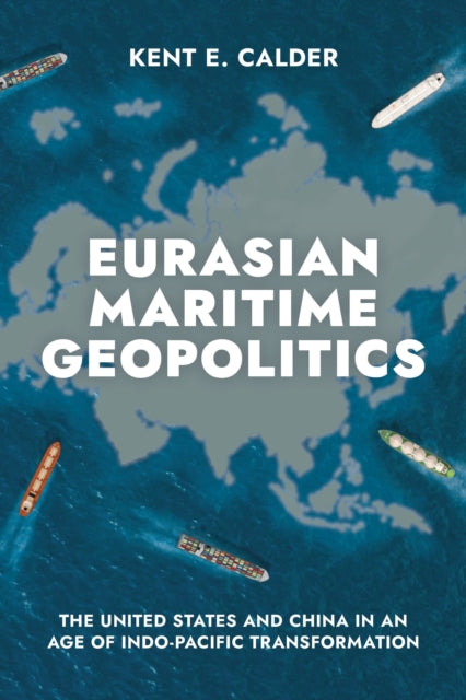 Book cover of: Eurasian Maritime Geopolitics. By: Kent E. Calder