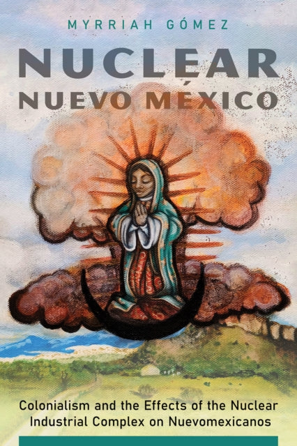Book cover of: Nuclear Nuevo Mexico. By: Myrriah Gómez