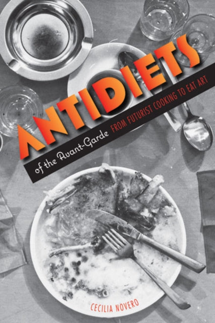 Book cover of: Antidiets of the Avant-Garde. By: Cecilia Novero