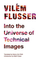 Book cover of: Into the Universe of Technical Images. By: Vilém Flusser
