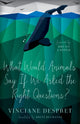 Book cover of: What Would Animals Say If We Asked the Right Questions?. By: Vinciane Despret