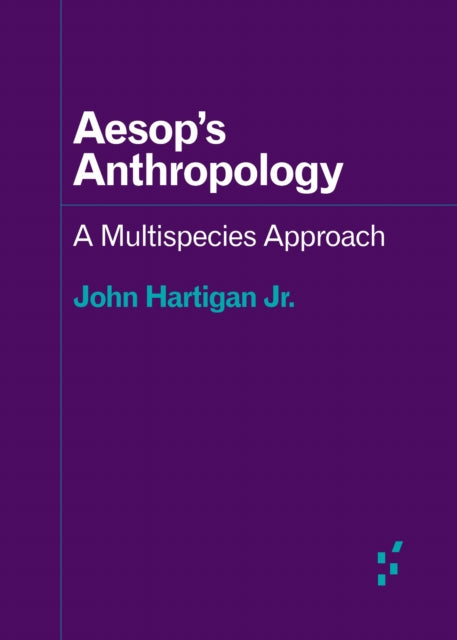 Book cover of: Aesop's Anthropology. By: John Hartigan Jr.